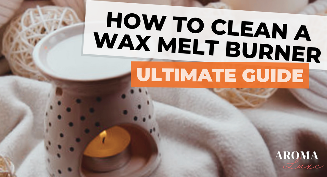 How to Clean a Wax Melt Burner: The Ultimate Guide